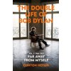 The Double Life of Bob Dylan Volume 2: 1966-2021 - Clinton Heylin, The Bodley Head