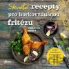Skvělé recepty pro horkovzdušnou fritézu - Valentina Harris