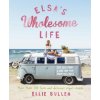 Elsa's Wholesome Life: Eat Less from a Box and More from the Earth (Ellie Bullen)(Brožovaná)