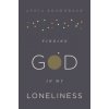 Finding God in My Loneliness