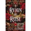 A Reign of Rose (Kate Golden)