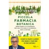 Piccola farmacia botanica. Prontuario di fitoterapia per una vita sana e in armonia con la natura