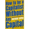 How to Be a Capitalist Without Any Capital - Nathan Latka