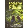 Louv Richard: Poslední dítě v lesích (Ze života dětí něco mizí. Potichu našlapující, neviděný, neslyšený lišák se skrývá venku,za okny pokojů. Většina dospělých už tuto citlivost ztratila. ( 383 str.