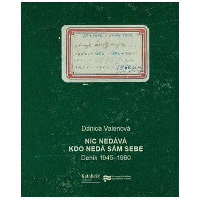 Nic nedává, kdo nedá sám sebe - Deník 1945 - 1960