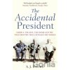 The Accidental President - A J Baime