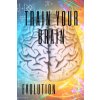 Train Your Brain: Evolve! Practical methods to activate your mind to the MAXIMUM! (Mentes Libres)(Brožovaná)
