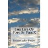 The Life of Pope St Pius X (Frances Alice Forbes)(Brožovaná)