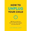 How to Unplug Your Child NEW EDITION