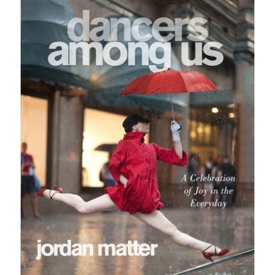 Dancers Among Us: A Celebration of Joy - Jordan Matter