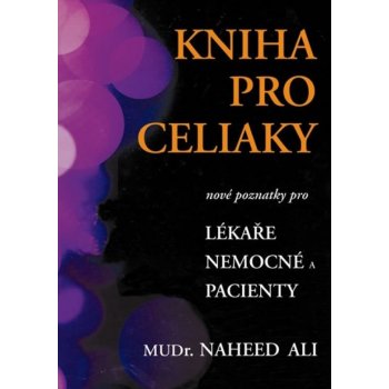 Kniha pro celiaky - pacienty i pečující - Naheed Ali