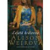 Zajatá královna - Weirová Alison