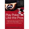 Play Poker Like the Pros: The Greatest Poker Player in the World Today Reveals His Million-Dollar-Winning Strategies to the Most Popular Tournam (Hellmuth Phil)