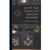 Egypt The Cradle Of Ancient Masonry: Comprising A History Of Egypt, With A Comprehensive And Authentic Account Of The Antiquity Of Masonry, Resulting (Norman Frederick De Clifford)(Pevná)