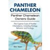 Panther Chameleon. Panther Chameleon Owners Guide. The Captive Care of Panther Chameleons, Including Biology, Behavior and Ecology. Team Ben