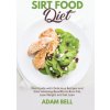 Sirt Food Diet: Diet Guide with Delicious Recipes and their Amazing Benefits to Burn Fat, Lose Weight and Get Lean (Adam Bell)(Brožovaná)