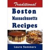 Traditional Boston Massachusetts Recipes (LAURA SOMMERS)(Brožovaná)