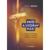 Príď a uzdrav nás! - Modlitbový sprievodca duchovným, citovým a fyzickým uzdravením