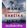 Mama milovala Gabčíka (audiokniha) - Veronika Homolová Tóthová