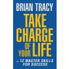 Take Charge of Your Life: The 12 Master Skills for Success (Brian Tracy)(Brožovaná)