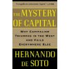The Mystery of Capital: Why Capitalism Triumphs in the West and Fails Everywhere Else