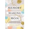 Memory-Making Mom (Jessica Smartt)(Brožovaná)