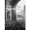 Italy Reborn: From Fascism to Democracy - Mark Gilbert
