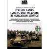 Italian tanks trucks and weapons in Hungarian service (Péter Mujzer)(Brožovaná)