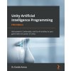 Unity Artificial Intelligence Programming (Dr. Davide Aversa)(Brožovaná)