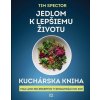 Jedlom k lepšiemu životu – Kuchárska kniha - Tim Spector