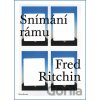 Snímání rámu - Fred Ritchin