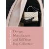 Designing, Manufacturing and Selling Your Bag Collection (Saunders,Ann)(Brožovaná)
