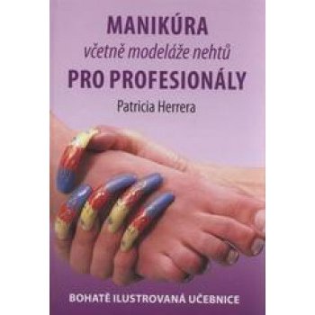 Manikúra včetně modeláže nehtů pro profesionály - Herrera Patricia