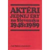 Aktéri jednej éry na Slovensku 1948 : 1989 - Pešek a kolektív