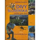 Divy Slovenska nielen pre deti alebo Vlastiveda ako lusk - Ondrej Sliacky