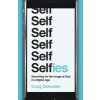 Selfies: Searching for the Image of God in a Digital Age (Detweiler Craig)