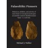 Palaeolithic Pioneers: Behaviour, abilities, and activity of early Homo in European landscapes around the western Mediterranean basin ~1.3-0.05 Ma. (Michael J. Walker)(Brožovaná)