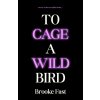 To Cage a Wild Bird (Pevná)