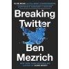 Breaking Twitter: Elon Musk and the Most Controversial Corporate Takeover in History (Mezrich Ben)