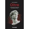 Oltre. Il ruolo dell'uomo nella società dell'intelligenza artificiale (Luca Tomassini)(Brožovaná)