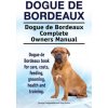 Dogue de Bordeaux. Dogue de Bordeaux Complete Owners Manual. Dogue de Bordeaux book for care, costs, feeding, grooming, health and training.