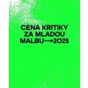 Cena kritiky za mladou malbu 2025 - Vlasta Čiháková Noshiro, Michal Stolárik, Patrik Svoboda, Lucie Svoboda Mičíková