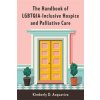 The Handbook of LGBTQIA–Inclusive Hospice and Palliative Care (Kimberly D. Acquaviva)(Pevná)
