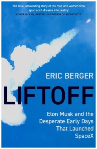 Liftoff: Elon Musk And The Desperate Early Days That Launched Spacex - Eric Berger, William Collins