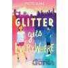 Glitter Gets Everywhere - Clark Yvette