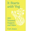 It Starts with Veg: 100 Seasonal Suppers and Sides (Jones Ceri)