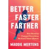 BETTER FASTER FARTHER (MERTENS MAGGIE)(Pevná)