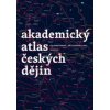Akademický atlas českých dějin - Eva Semotanová, Jiří Cajthaml