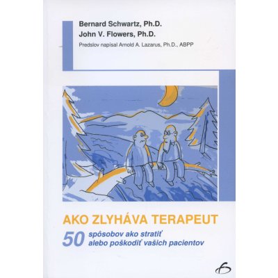 Ako zlyháva terapeut - Bernard Schvartz, John V. Flowers