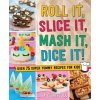 Roll It, Slice It, MASH It, Dice It!: Super Yummy Recipes for Kids (ODriscoll Lisa)